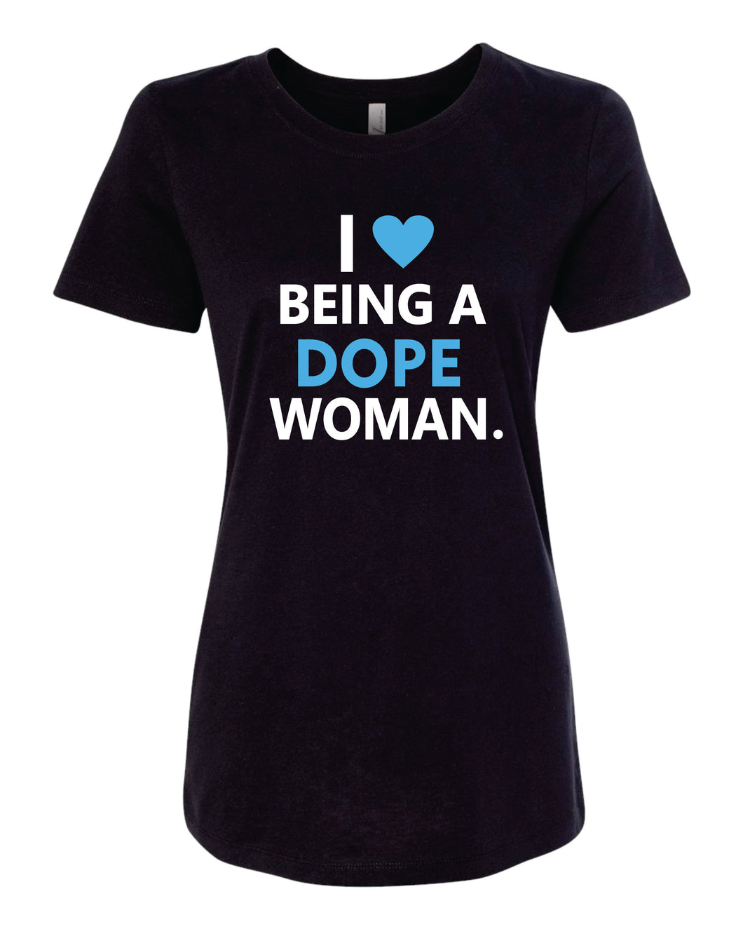 I Love Being A Dope Woman T-Shirt