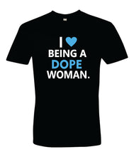 Load image into Gallery viewer, I Love Being A Dope Woman T-Shirt
